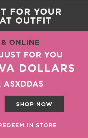 In-store and online. $100 free diva dollars with code: ASXDDA5. Shop now