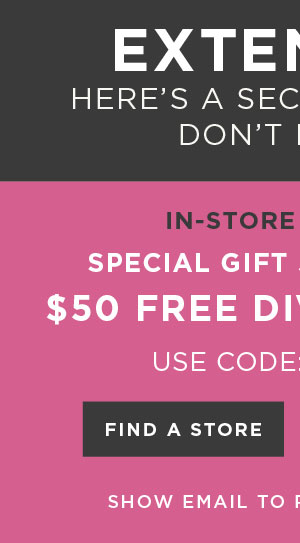 In-store and online. $50 free diva dollars with code: ASXDDA5. Find a store