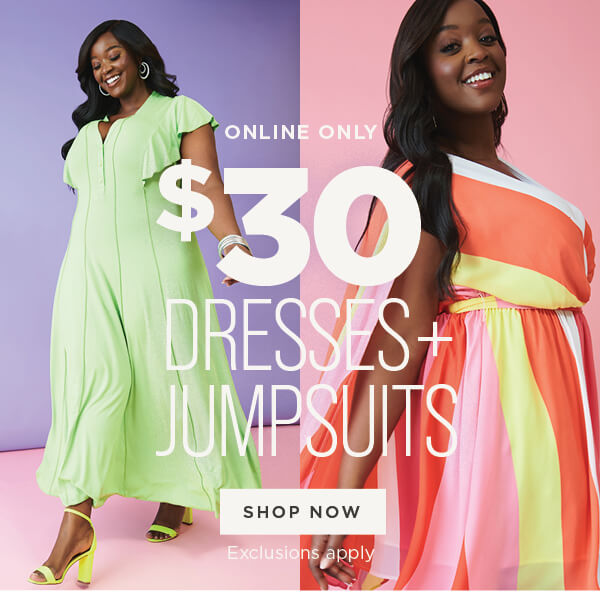 Online exclusive.$30 Dresses + Jumpsuits. Exclusions apply.