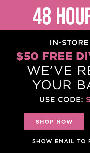 In-store and online. $50 free diva dollars with code: SPRINGDIVA8. Shop now