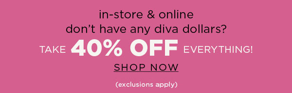 In-store and online. 40% off everything. Exclusions apply. Shop now