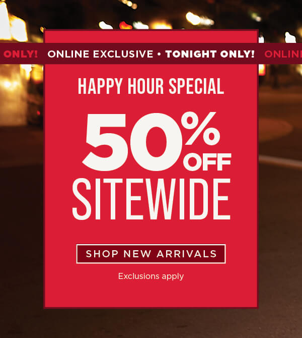 Online Only. Tonight Only. Extra 50% Off Sitewide