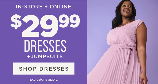 In-store and online. Mother's Day special. $29.99 dresses and jumpsuits. Exclusions apply. Shop dresses