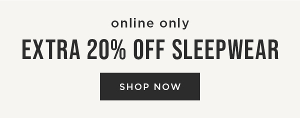 Online only. Extra 20% off sleep. Shop now