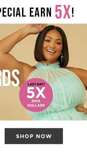 Earn 5X diva dollars now through 5/12/24. Shop now