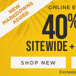 Online only. 40% off sitewide + clearance. Shop new