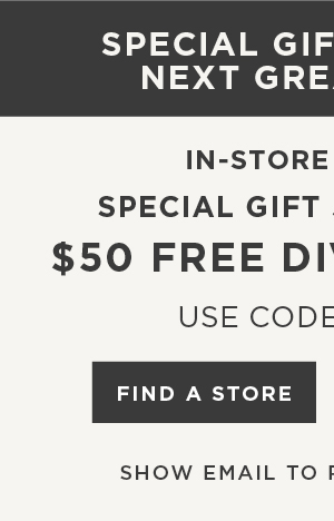 In-store and online. Special gift just for you. $50 free diva dollars with code: ASXDJ13. Find a store