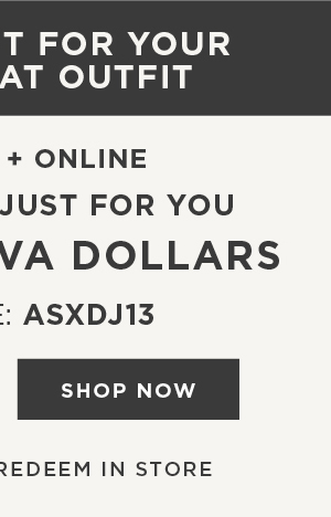 In-store and online. Special gift just for you. $50 free diva dollars with code: ASXDJ13. Shop now