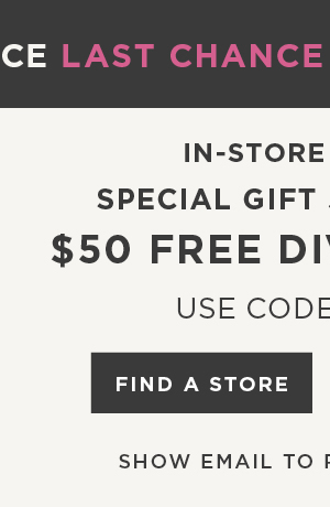 In-store and online. $50 free diva dollars with code: ASXDJ13. Find a store