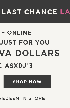 In-store and online. $100 free diva dollars with code: ASXDJ13. Shop now