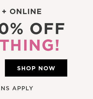 In-store and online. Take 40% off everything. Shop now