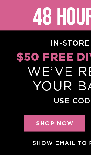 In-store and online. $50 free diva dollars with code DDX50. Shop now