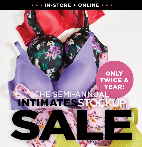in-store and online. The semi-annual intimates stockup sale