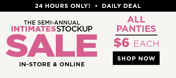 Daily deal. 24 hours only. In-store and online. $6 Panties