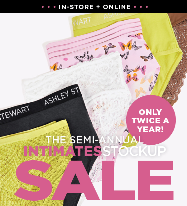 in-store and online. The semi-annual intimates stockup sale