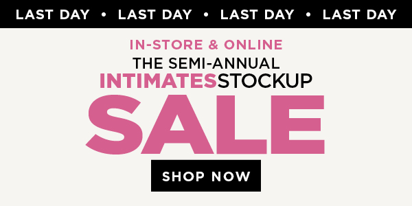 in-store and online. The Semi-Annual Intimates Stock up Sale. Shop now