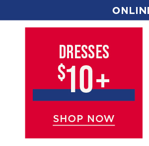 Online only. $10+ dresses. Shop now