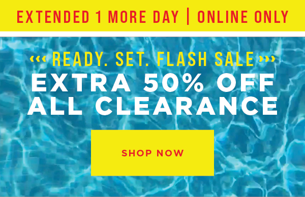 Online only. 24 hours only. Flash sale. Extra 50% off all clearance. Shop now