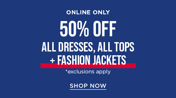 50% off all dresses, all tops, & fashion jackets