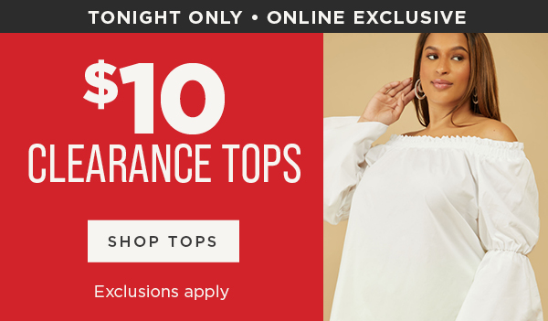 Online only. Today only. $10 all clearance tops. Shop now