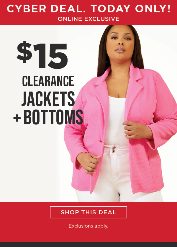 Online only. Today only! Cyber deal. $15 clearance jackets and bottoms. Shop now