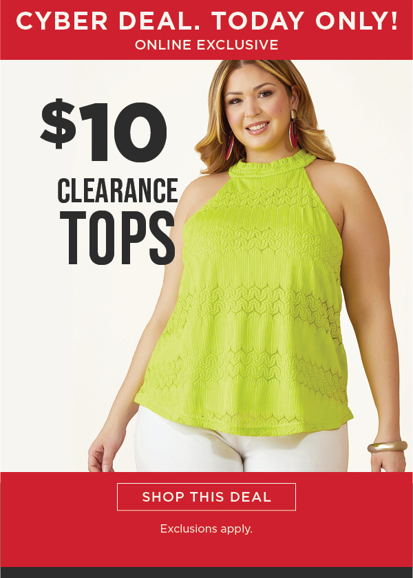 Online only. Today only! Cyber deal. $10 clearance tops. Shop now