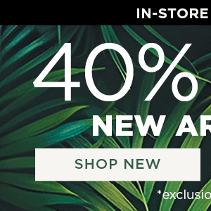 In-store and online. 40% off new arrivals. Shop now