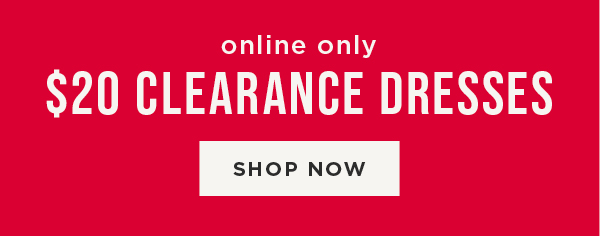 Online only. $20 clearance dresses. Shop now