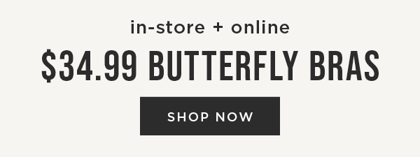 In-store and online. $34.99 butterfly bras. Shop now