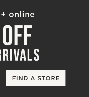 In-store and online. 40% off new arrivals. Find a store