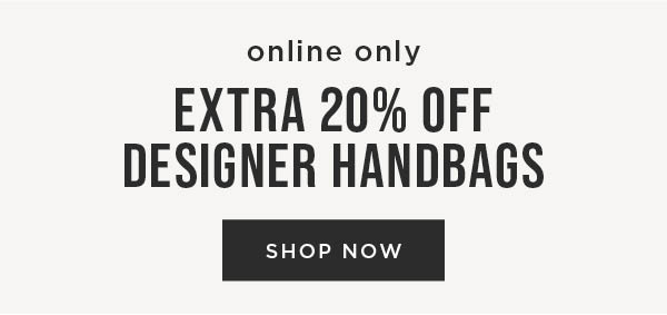 Online only. Extra 20% off designer handbags. Shop now