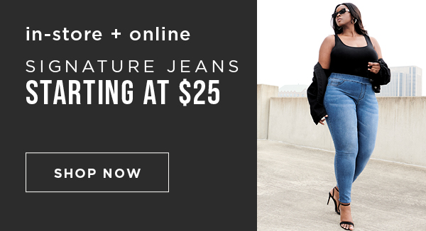 In-store and online. Signature jeans starting at $25. Shop now