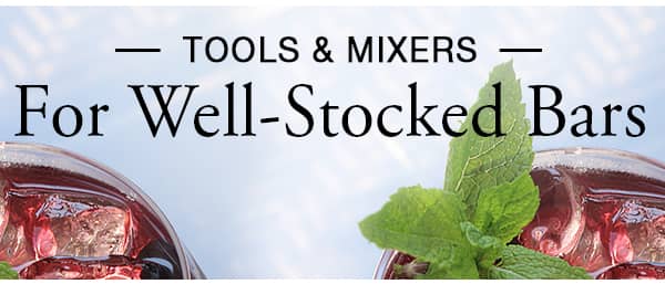 Tools & Mixers For Well-Stocked Bars - Free Shipping Over $99*