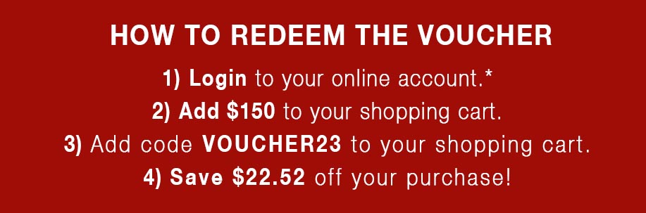 Add $150 to your cart and use code VOUCHER23 to check out and save $22.52 off your purchase!