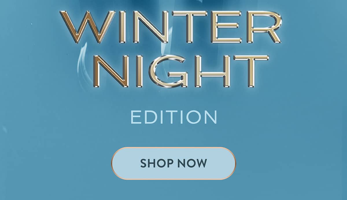 Winter Night Edition | Shop Now