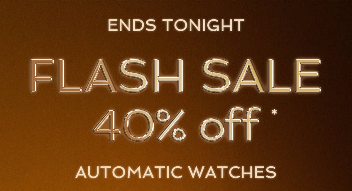 Flash Sale! 40% off Automatics