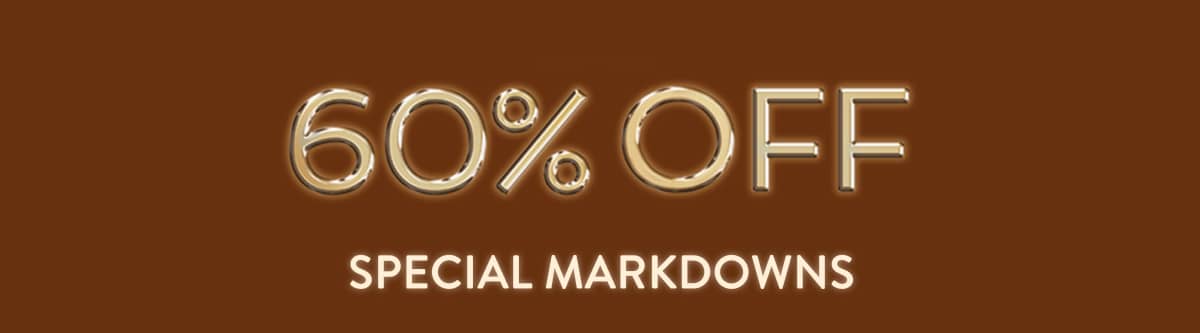 60% off Special Markdowns