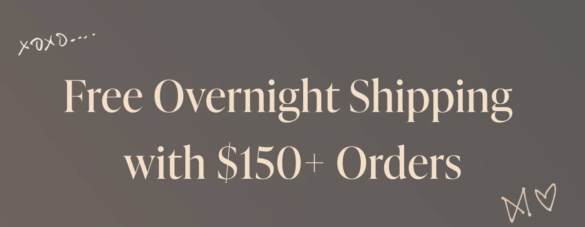 Free Overnight Shipping with $150 Orders