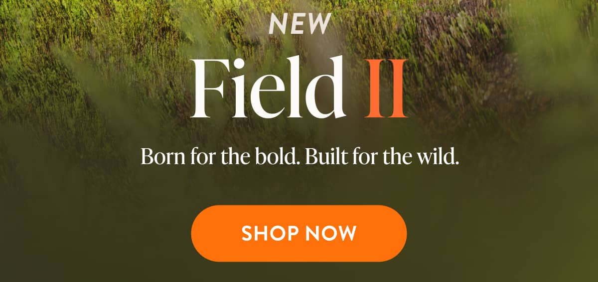 NEW Field II | Shop Now