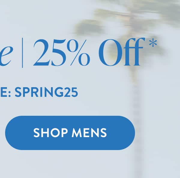 Mens Spring Sale | 25% Off With Code: SPRING25