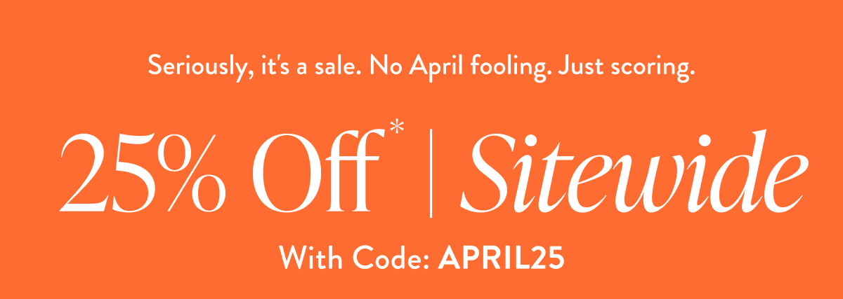 25% off sitewide | use code: APRIL25