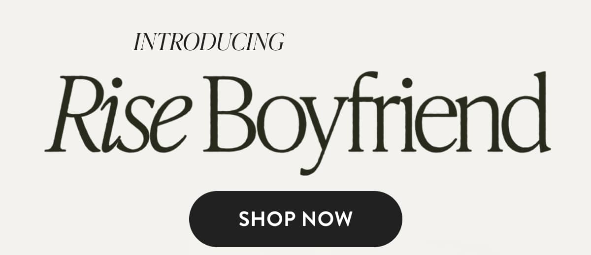 Introducing Rise Boyfriend | Shop Now