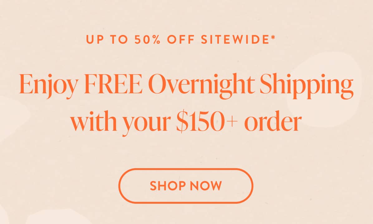 Free Overnight Shipping with your $150+ order