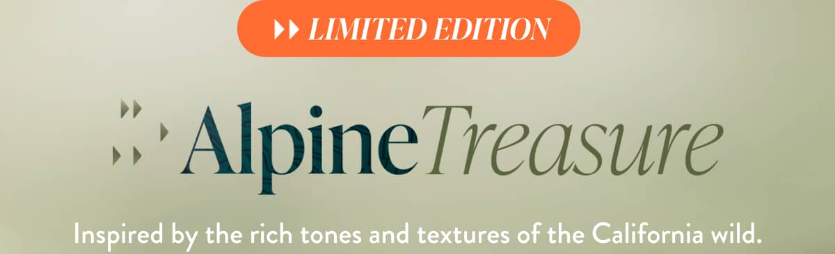 Alpine Treasure | Inspired by rich tones and textures of California