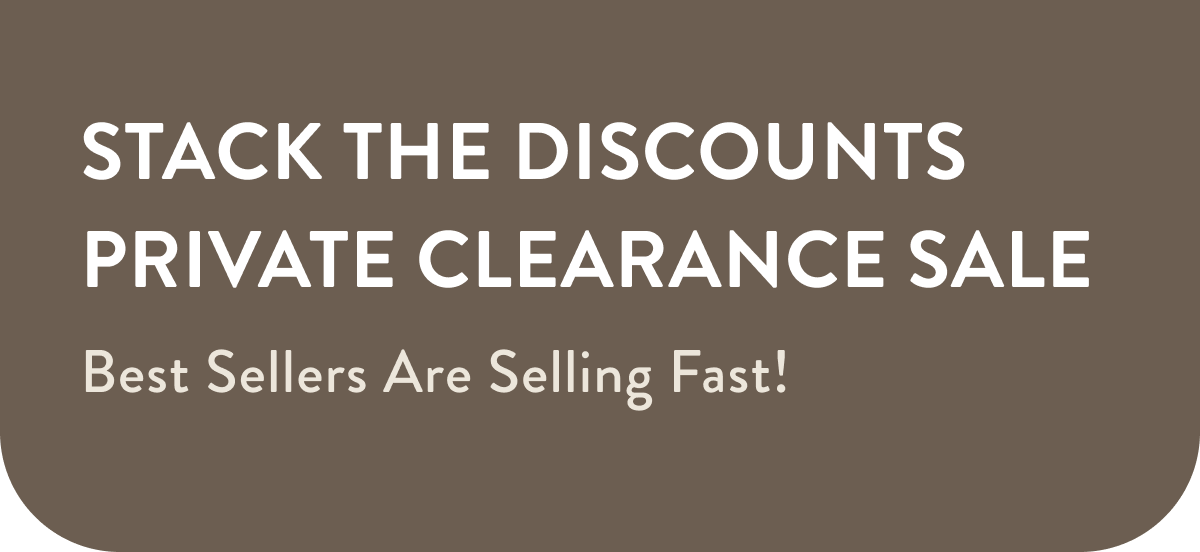 STACK THE DISCOUNTS | PRIVATE CLEARANCE SALE