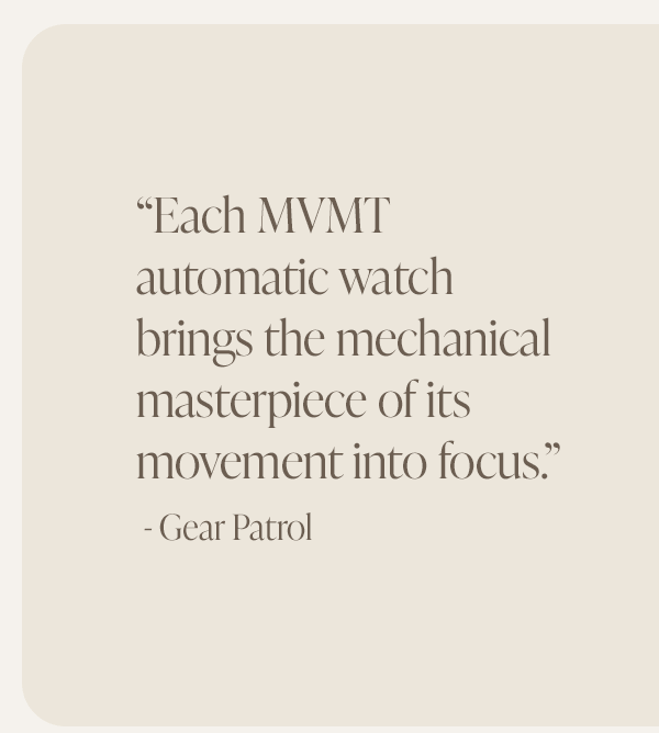 Each MVMT automatic watch brinfs the mechanical masterpiece of its movement into focus