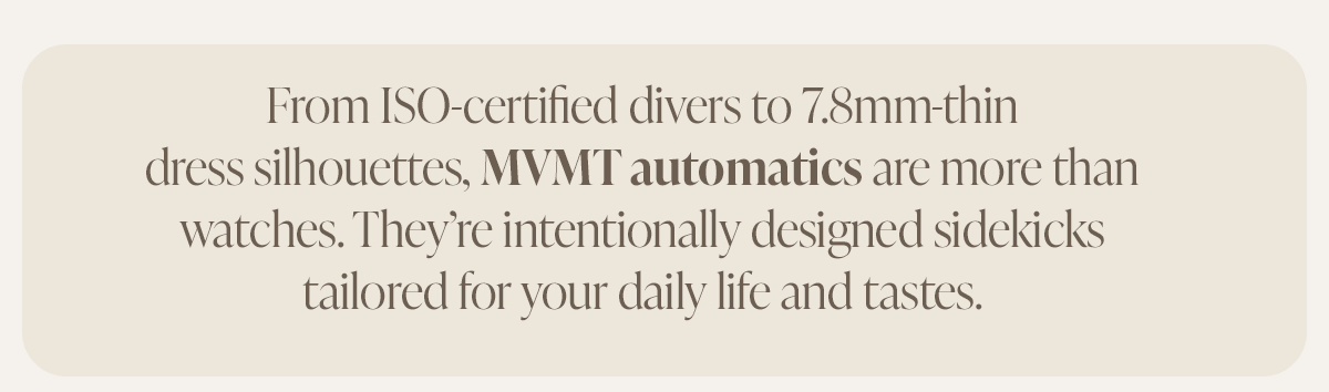 MVMT automatics are more than watches.