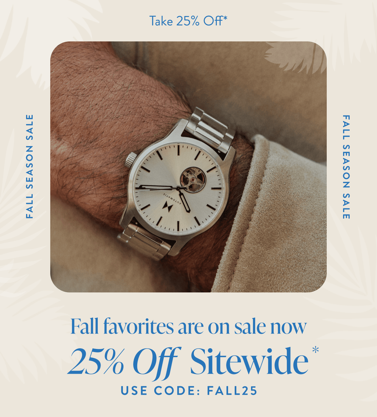 Fall Favorites are on sale. Save 25% off sitewide with code FALL25