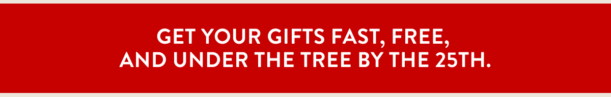 Get your gifts fast, free, and under the tree by the 25th