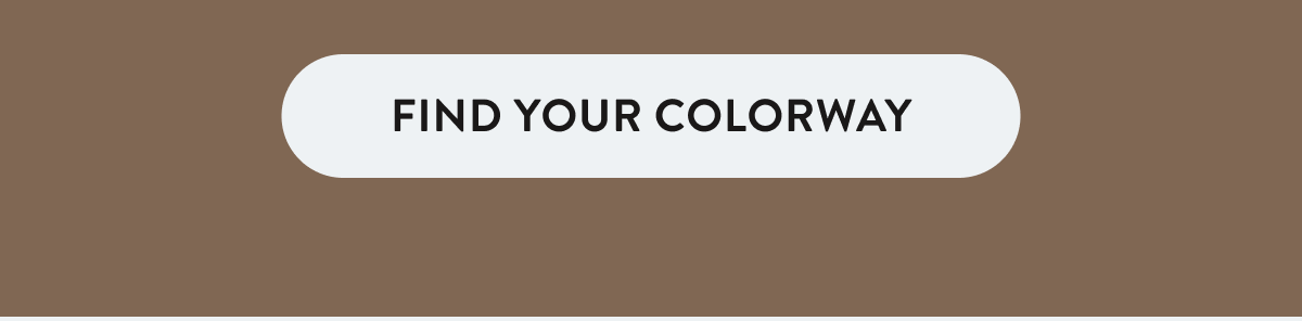 FIND YOUR COLORWAY